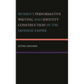 Women's Performative Writing and Identity Construction in the Japanese Empire