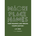 Māori Place Names: Their Meanings and Origins, Fourth Edition