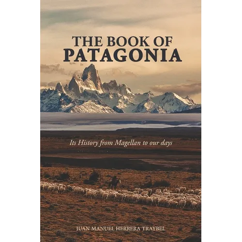 The Book of Patagonia: Its History from Magellan to our days