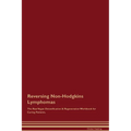 Reversing Non-Hodgkins Lymphomas The Raw Vegan Detoxification & Regeneration Workbook for Curing Patients.