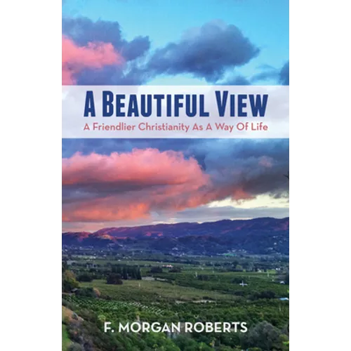 A Beautiful View: A Friendlier Christianity as a Way of Life
