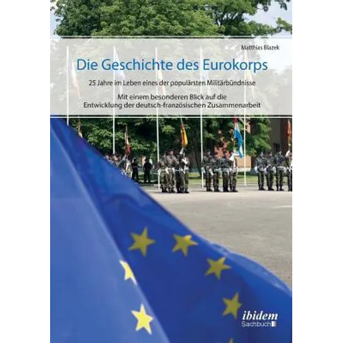Die Geschichte des Eurokorps. 25 Jahre im Leben eines der populärsten Militärbündnisse