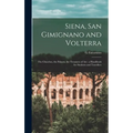 Siena, San Gimignano and Volterra: the Churches, the Palaces, the Treasures of Art: a Handbook for Students and Travellers
