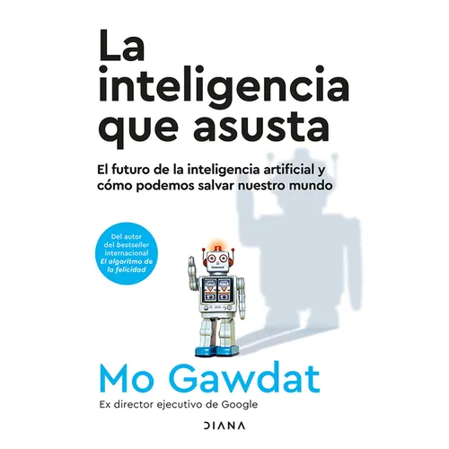 La Inteligencia Que Asusta: El Futuro de la Inteligencia Artificial Y Cómo Podemos Salvar Nuestro Mundo / Scary Smart