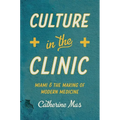 Culture in the Clinic: Miami and the Making of Modern Medicine