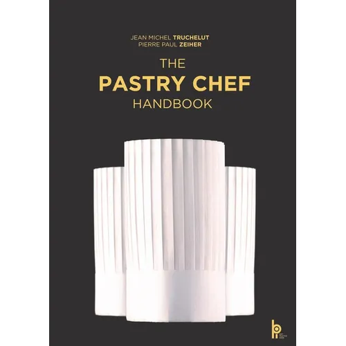 The Pastry Chef Handbook: La Patisserie de Reference