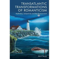Transatlantic Transformations of Romanticism: Aesthetics, Subjectivity and the Environment