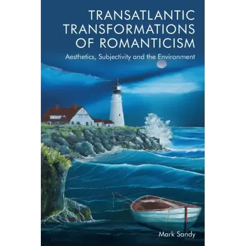 Transatlantic Transformations of Romanticism: Aesthetics, Subjectivity and the Environment