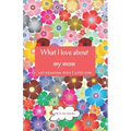 What I love about my mom: Mom gifts under 10 - Paperback book