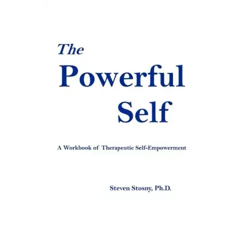 The Powerful Self: A Workbook of Therapeutic Self-Empowerment