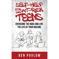 Self-Help for At-Risk Teens: Overcome the Odds and Live the Life of Your Dreams