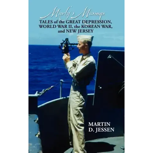 Marty's Musings: Tales of the Great Depression, World War II, the Korean War, and New Jersey