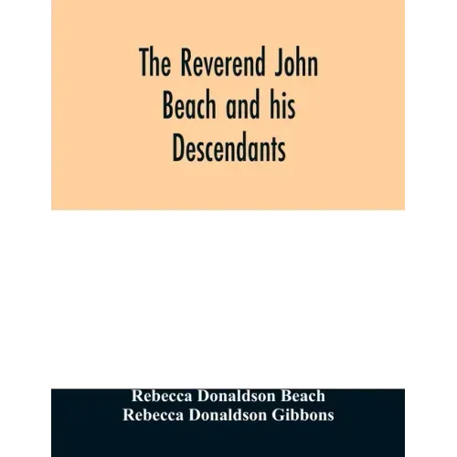 The Reverend John Beach and his descendants: together with historical and biographical sketches and the ancestry and descendants of John Sanford, of R