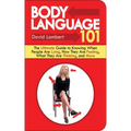Body Language 101: The Ultimate Guide to Knowing When People Are Lying, How They Are Feeling, What They Are Thinking, and More