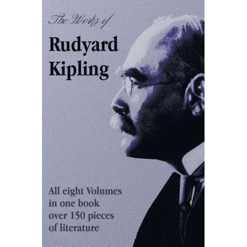 The Works of Rudyard Kipling - 8 Volumes in One Edition