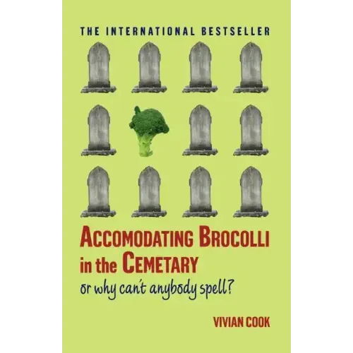 Accomodating Brocolli in the Cemetary: Or Why Can't Anybody Spell