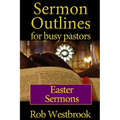 Sermon Outlines for Busy Pastors: Easter Sermons
