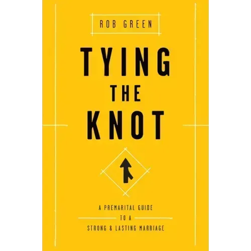 Tying the Knot: A Premarital Guide to a Strong and Lasting Marriage