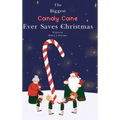 The Biggest Candy Cane Ever Saves Christmas: A reminder to us all that the Spirit of Christmas is all about Family, Friends, and Heaven above.