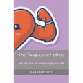 The Tough Love Method: Get off your ass and change your life