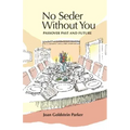 No Seder Without You: Passover Past and Future