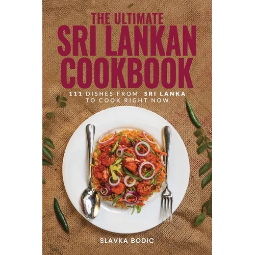 The Ultimate Sri Lankan Cookbook: 111 Dishes From Sri Lanka To Cook Right Now