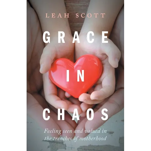Grace in Chaos: Feeling Seen and Valued in the Trenches of Motherhood