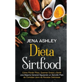 Dieta Sirtfood: Cómo perder peso, quemar grasa y sentir una mejoría general siguiendo un sencillo plan de comidas lleno de recetas deliciosas