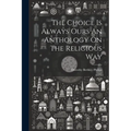 The Choice Is Always Ours An Anthology On The Religious Way