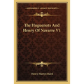 The Huguenots And Henry Of Navarre V1
