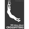 Gifts for CrossFit: 100 Jokes about CrossFitters - The Ultimate Funny Gift for CrossFit Enthusiasts
