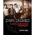 Imprisoned: The Betrayal of Japanese Americans During World War II