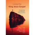 Living the King Jesus Gospel: Discipleship and Ministry Then and Now (a Tribute to Scot McKnight)