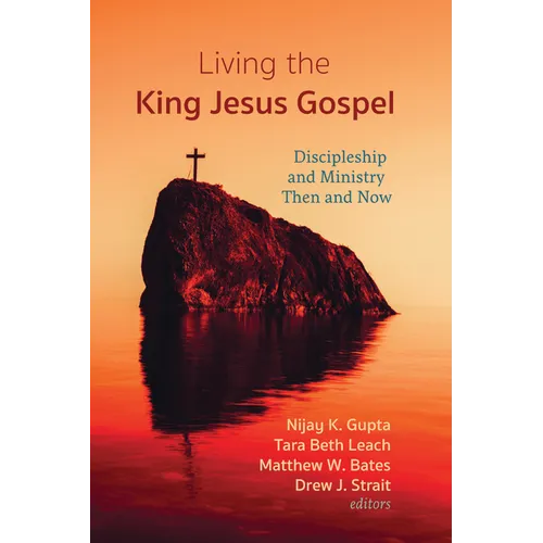 Living the King Jesus Gospel: Discipleship and Ministry Then and Now (a Tribute to Scot McKnight)