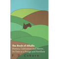The Book of Alfalfa - History, Cultivation and Merits, Its Uses as a Forage and Fertilizer