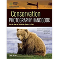 Conservation Photography Handbook: How to Save the World One Photo at a Time