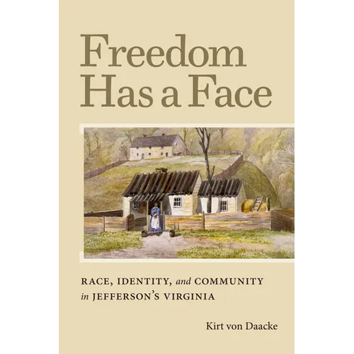 Freedom Has a Face: Race, Identity, and Community in Jefferson's Virginia