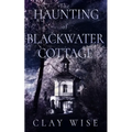 The Haunting of Blackwater Cottage
