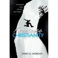 Freelance Christianity: Philosophy, Faith, and the Real World
