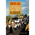 Maya and Catholic Cultures in Crisis