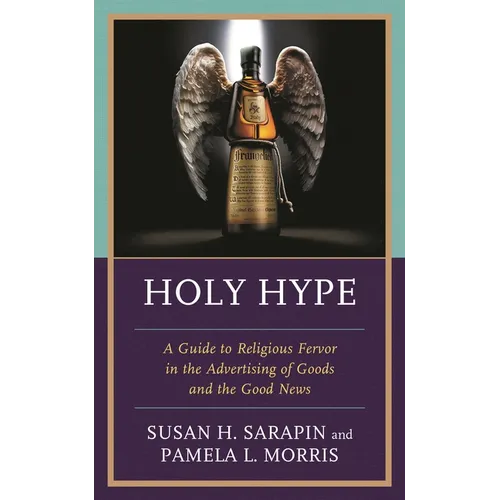 Holy Hype: A Guide to Religious Fervor in the Advertising of Goods and the Good News