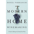 Modern Home Winemaking: A Guide to Making Consistently Great Wines