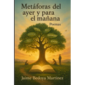 Metáforas del ayer y para el mañana: Poemas