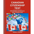 Canadian Citizenship Test: 500 Questions and Answers plus 7 Practice Tests
