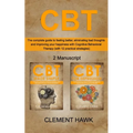 CBT: The complete guide to feeling better, eliminating bad thoughts and improving your happiness with Cognitive Behavioral