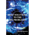Brief Solutions to the Big Problems