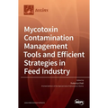 Mycotoxin Contamination Management Tools and Efficient Strategies in Feed Industry