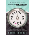 Healthy as F*ck: The Habits You Need to Get Lean, Stay Healthy, and Kick Ass at Life