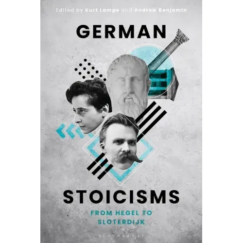 German Stoicisms: From Hegel to Sloterdijk