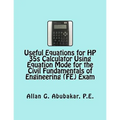 Useful Equations for HP 35s Calculator Using Equation Mode for the Civil Fundamentals of Engineering (FE) Exam